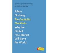 The Capitalist Manifesto: Why the Global Free Market Will Save the World