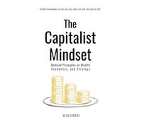 The Capitalist Mindset: Bedrock Principles on wealth, Economics and Strategy
