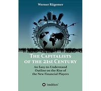 The Capitalists of the 21st Century: An Easy-to-Understand Outline on the Rise of the New Financial Players