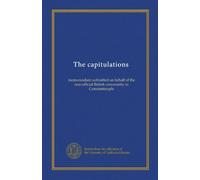 The capitulations: memorandum submitted on behalf of the non-official British community in Constantinople