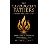 The Cappadocian Fathers for Beginners: A Simple Guide to the Thinkers Who Shaped the Trinity