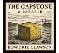 The Capstone: A Parable (Creation Speaks)