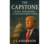 The Capstone: Trump, Zerubbabel, and the Restored Vision