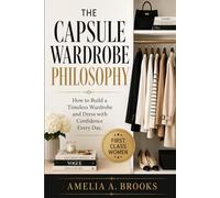 THE CAPSULE WARDROBE PHILOSOPHY: How to Build a Timeless Wardrobe and Dress with Confidence Every Day