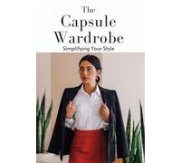 The Capsule Wardrobe: Simplifying Your Style
