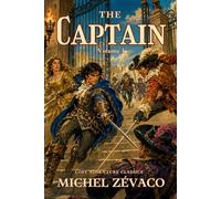 The Captain: A Lost French Swashbuckler of Court Intrigue and Swordplay: A Lost French Swashbuckler of Court Intrigue and Swordplay (Volume I)