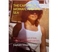 THE CAPTAIN, A WOMAN, AND THE SEA: A love affair with a sailboat, a beautiful woman, and the sea.
