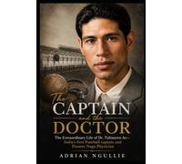 The Captain and the Doctor: The Extraordinary Life of Dr. Talimeren Ao-India’s first Football captain and Pioneer Naga Physician