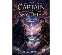 The Captain and the Sky Thief: An Epic M/M Romantasy (Oaths of Fire and Flight)