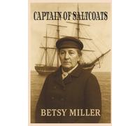 THE CAPTAIN OF SALTCOATS BETSY MILLER: A young woman defies 19th-century tradition to captain her family’s ship, steering through storms, secrets, and ... Inspired by the true story of Betsy Miller.
