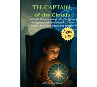 The Captain of the Clouds: A Child’s Guide to Leadership, Emotional Intelligence, and Neuroscience: 12 Tales to Build Resilience, Focus, and Integrity