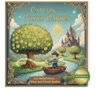 THE CAPTAIN OF THE GILDED GARDEN: Financial Stewardship for the Young: A Tale of Discovery concerning the Virtue of Thrift, the Grace of Patience, and the Magic of Cumulative Growth.