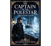 The Captain of the Polestar, and Other Tales: Chilling Short Fiction of Polar Isolation, Unexplained Events, Eccentric Minds, Hidden Dangers, and Atmospheric Suspense