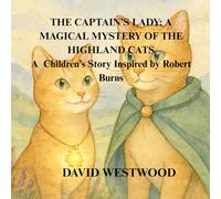 THE CAPTAIN’S LADY: A MAGICAL MYSTERY OF THE HIGHLAND CATS A Children’s Story Inspired by Robert Burns (Robert Burns for children)