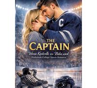 The Captain - Wenn Kontrolle zu Nähe wird: Prickelnde College-Sports-Romance