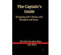 The Captain's Guide: Navigating Life's Storms with Discipline and Intent
