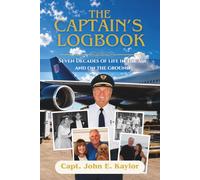 The Captain's Logbook: Seven Decades Of Life In The Air And On The Ground