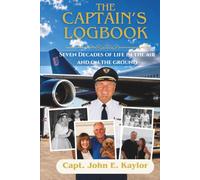 The Captain's Logbook: Seven Decades Of Life In The Air And On The Ground