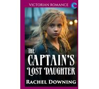 The Captain's Lost Daughter: Victorian Romance (Rachel Downing's Victorian Romance)