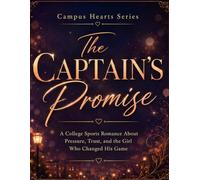 The CAPTAIN'S Promise: A College Sports Romance About Pressure, Trust, and the Girl Who Changed His Game