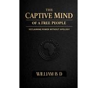 The Captive Mind of a Free People: Reclaiming Power Without Apology