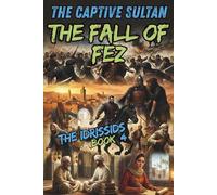 The Captive Sultan | The Fall of Fez: The Idrissids - Book 4 | Moroccan History Collection for Young Readers