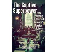 The Captive Superpower: How Lobbying Subverted America's Foreign Policy