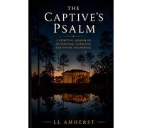 THE CAPTIVE'S PSALM: A Spiritual Memoir of Distortion, Coercion, and Divine Anchoring