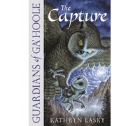The Capture: An Epic Owl Adventure for Kids and Reluctant Readers Aged 8 to 12: Book 1 (Guardians of Ga’Hoole)