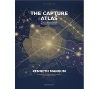 The Capture Atlas: The Complete Reference Companion to The Capture Economy - US Atlas · US Ledger · Global Atlas (Mangum Executive Series)