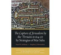 The Capture of Jerusalem by the Persians in 614 CE by Strategius of Mar Saba (Late Antique and Medieval Islamic Near East)