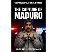 The Capture of Maduro: A Rigorously Sourced Account of the Planning, Strike, and Arrest of the Venezuelan Dictator
