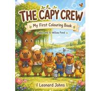 The Capy Crew: My First Colouring Book: Welcome to Willow Pond: A Whimsical Colouring Adventure for Kids Featuring Cute Animals, Gardens, and Creative Fun