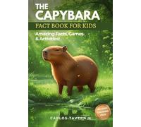 The CAPYBARA Fact Book for Kids: Explore the Amazing World of Capybaras with Photos, Activities & Fun Facts