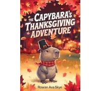 The Capybara's Thanksgiving Adventure: A Heartwarming Thanksgiving Story About Gratitude, Friendship, Kindness, and Family for Children Ages 4-12 (Axel the Axolotl's Festive Adventure)