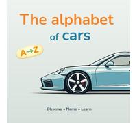 The Car Alphabet for Kids: Learn ABC with Cars from A to Z: A Fun and Educational Picture Book to Learn Letters, Vocabulary and Vehicles for Toddlers and Preschoolers