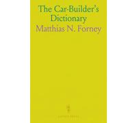 The Car-Builder's Dictionary: An Illustrated Vocabulary of Terms Which Designate American Railroad Cars, Their Parts and Attachments; Compiled for the Master Car-Builders' Association