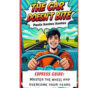 The Car Doesn’t Bite: Express Guide: Master the Wheel and Overcome Your Fears (Step Up & Drive)