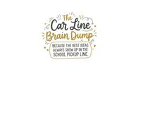 The Car Line Brain Dump: Because the Best Ideas Always Show Up in the School Pickup Line