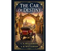 The Car of Destiny: A romantic motor chase across Spain, blending royal intrigue, forbidden love, hidden identity, old loyalties, and bright Edwardian adventure