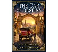 The Car of Destiny: A romantic motor chase across Spain, blending royal intrigue, forbidden love, hidden identity, old loyalties, and bright Edwardian adventure