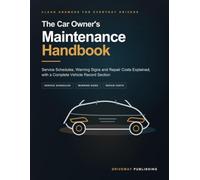 The Car Owner's Maintenance Handbook: Service Schedules, Warning Signs and Repair Costs Explained, with a Complete Vehicle Record Section