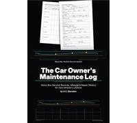 The Car Owner's Maintenance Log: Glove-Box Service Records, Mileage & Repair History for One Vehicle's Lifetime