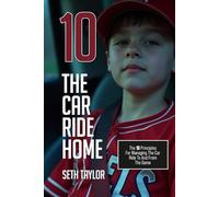 THE CAR RIDE HOME: The 10 Principles For Managing the Car Ride To And From The Game
