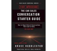 The Car Sales Conversation Starter Guide: How to Begin Natural Conversations That Lead to Sales (The Car Sales Survival Series)