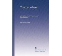 The car wheel: giving the results of a series of investigations: Volume 2