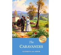The Caravaners: The Charming 1909 English Road Novel of Love and Laughter (LARGE PRINT)