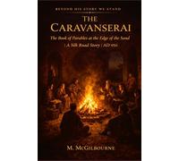 THE CARAVANSERAI | A Silk Road Story: The Book of Parables at the Edge of the Sand | AD 950 (Beyond His Story We Stand)