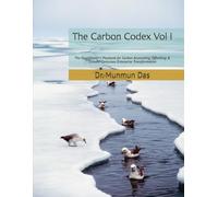 The Carbon Codex - Vol I: The Practitioner's Playbook for Carbon Accounting, Offsetting & Climate-Conscious Enterprise Transformation (The Carbon Ledger)