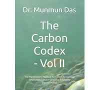 The Carbon Codex - Vol II: The Practitioner's Playbook for Carbon Accounting, Offsetting & Climate-Conscious Enterprise Transformation (The Carbon Ledger)